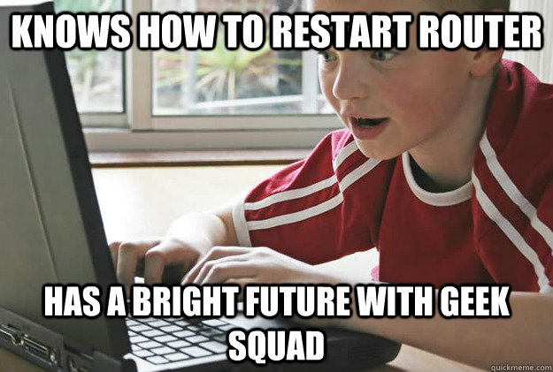 knows how to restart router has a bright future with geek sq - Optimistic Tech Kid