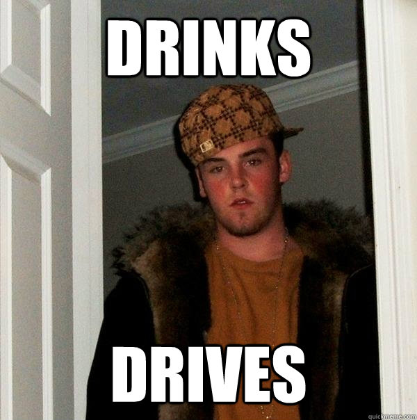 drinks drives - Scumbag Steve