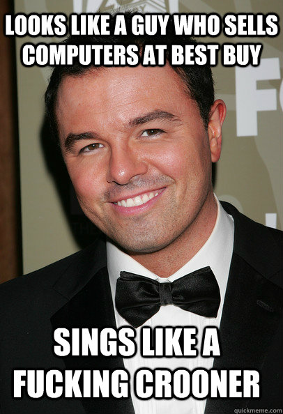 looks like a guy who sells computers at best buy sings like - Coy Seth MacFarlane