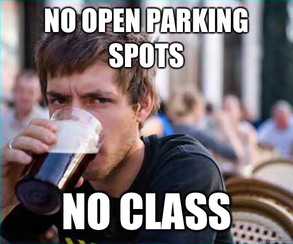 No open parking spots No class - Lazy College Senior