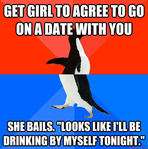 get girl to agree to go on a date with you she bails looks - Socially Awesome Awkward Penguin