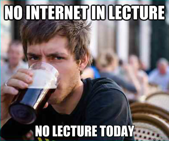 no internet in lecture no lecture today - Lazy College Senior