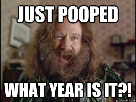 just pooped what year is it - Jumanji