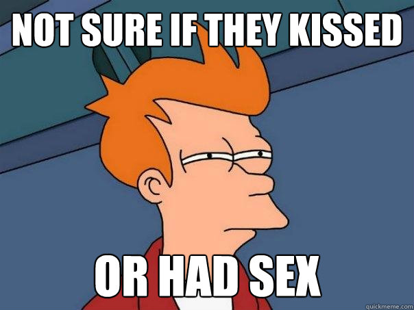not sure if they kissed or had sex - Futurama Fry