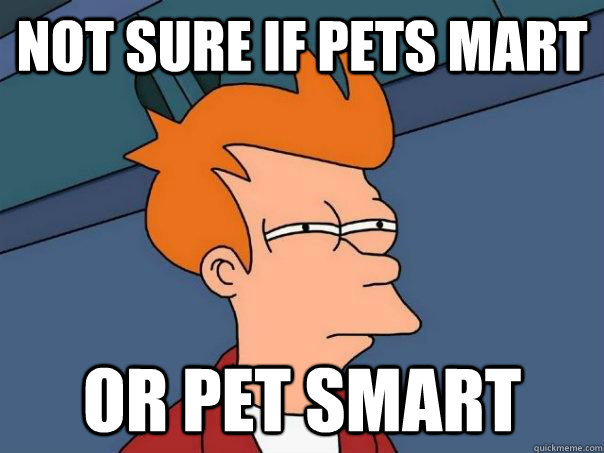 not sure if pets mart or pet smart - Futurama Fry
