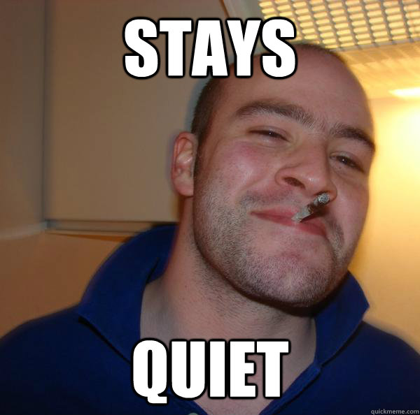 stays quiet - Good Guy Greg