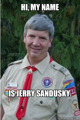 hi my name is jerry sandusky - Harmless Scout Leader