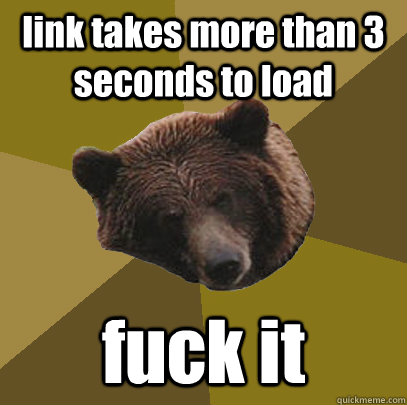 link takes more than 3 seconds to load fuck it - Lazy Bachelor Bear