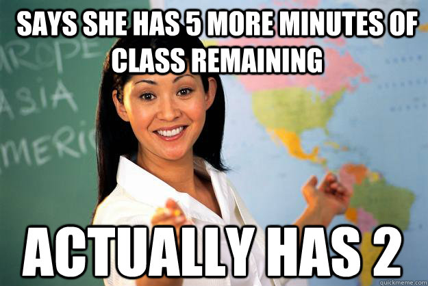 says she has 5 more minutes of class remaining actually has - Unhelpful High School Teacher