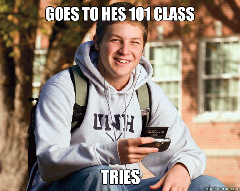 goes to hes 101 class tries - College Freshman