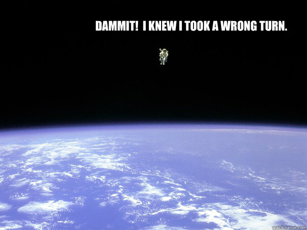 dammit i knew i took a wrong turn -