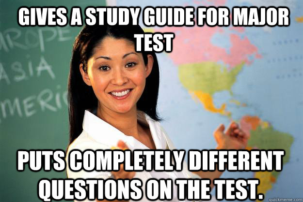 gives a study guide for major test puts completely different - Unhelpful High School Teacher