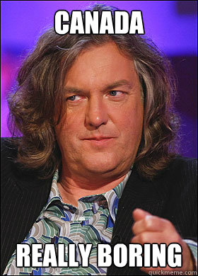 canada really boring - Boring James May
