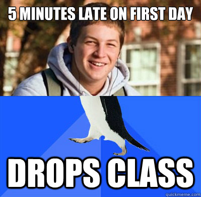 5 minutes late on first day drops class -