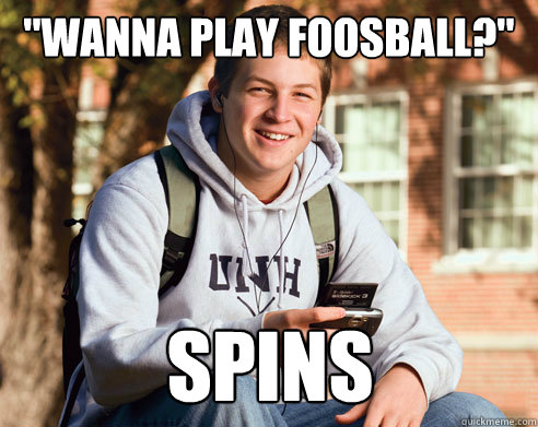 wanna play foosball spins - College Freshman