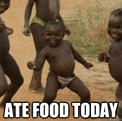 ate food today - Third World Success Kid
