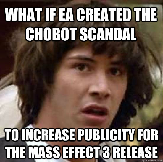 what if ea created the chobot scandal to increase publicity - conspiracy keanu