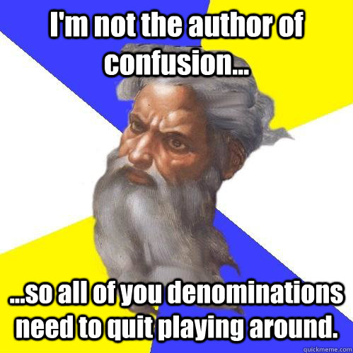 im not the author of confusion so all of you denomina - Advice God