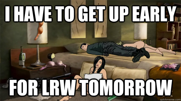 i have to get up early for lrw tomorrow - Archer Overslept