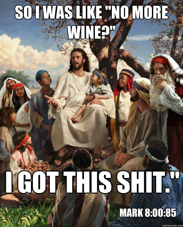 so i was like no more wine i got this shit mark 80085 - Story Time Jesus