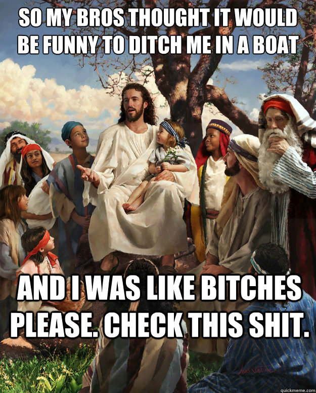 so my bros thought it would be funny to ditch me in a boat a - Story Time Jesus