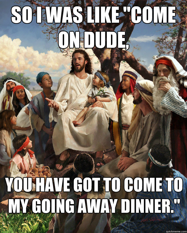 so i was like come on dude you have got to come to my goi - Story Time Jesus