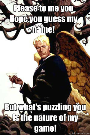 please to me you hope you guess my name but whats puzzling - Good Guy Lucifer