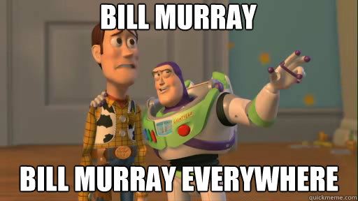 bill murray bill murray everywhere - Everywhere