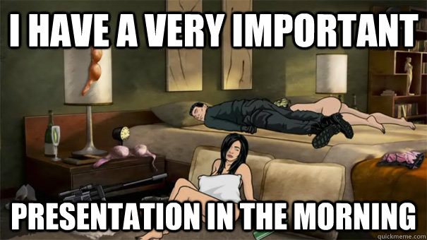 i have a very important presentation in the morning - Archer Overslept