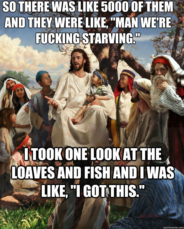 so there was like 5000 of them and they were like man wer - Story Time Jesus