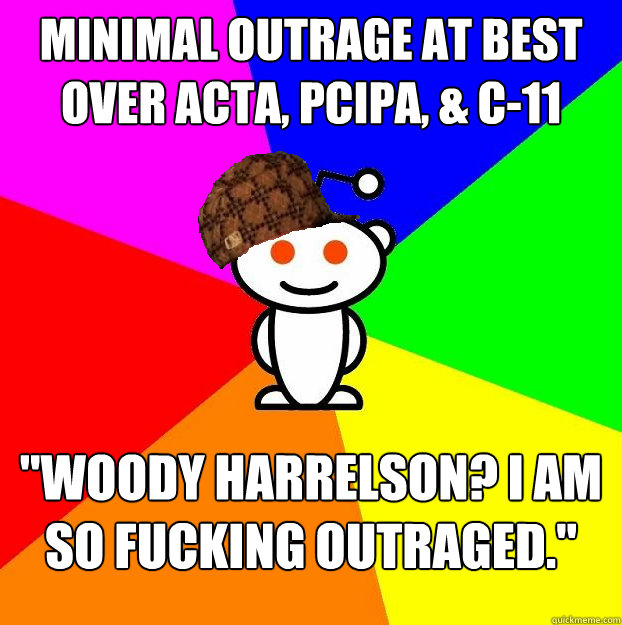 minimal outrage at best over acta pcipa c11 woody harr - Scumbag Redditor