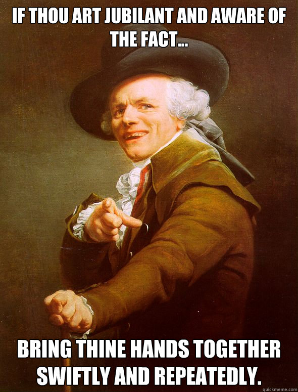 if thou art jubilant and aware of the fact bring thine ha - Joseph Ducreux