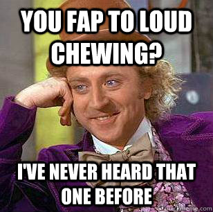 Chewing Loud