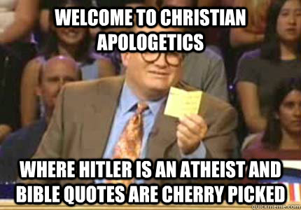 welcome to christian apologetics where hitler is an atheist - Whose Line