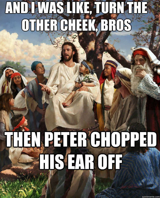 and i was like turn the other cheek bros then peter choppe - Story Time Jesus