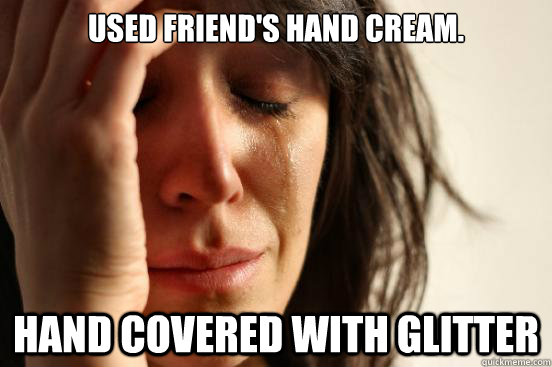 used friends hand cream hand covered with glitter - First World Problems