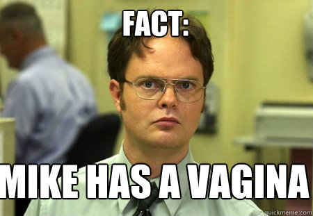 fact mike has a vagina - Schrute