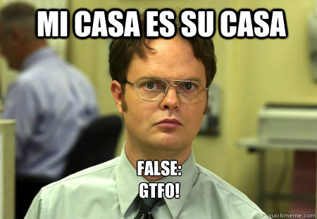 mi casa es su casa false gtfo - Schrute