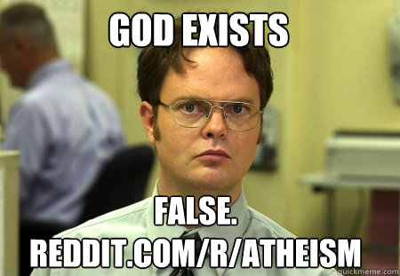 god exists false redditcomratheism - Schrute
