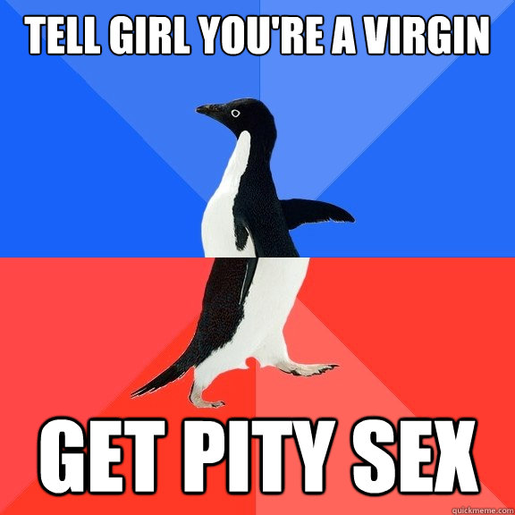 tell girl youre a virgin get pity sex - Socially Awkward Awesome Penguin