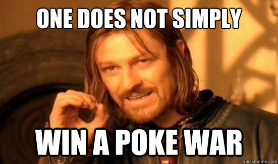 one does not simply win a poke war - Boromir