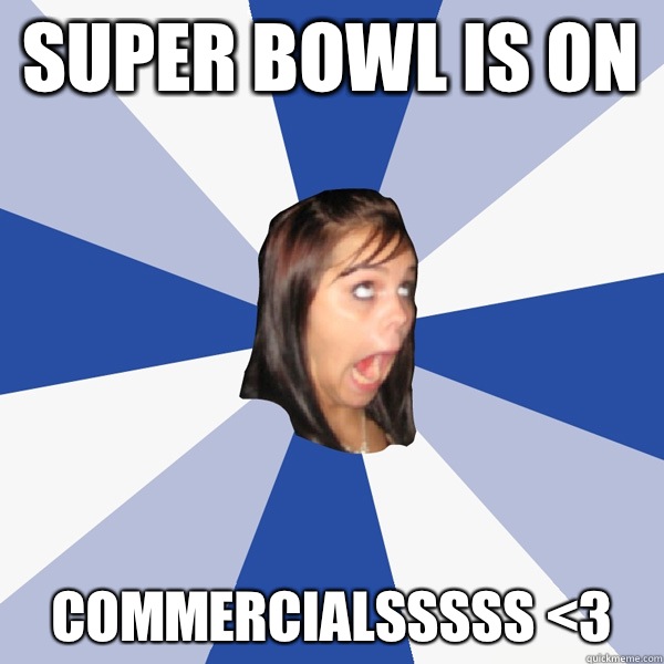 Super Bowl is on Commercialsssss 3 - Annoying Facebook Girl
