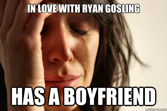 in love with ryan gosling has a boyfriend - First World Problems