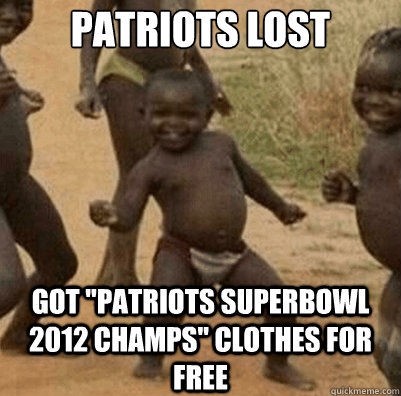 patriots lost got patriots superbowl 2012 champs clothes f - Third World Success Kid