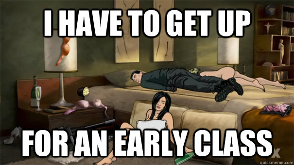 i have to get up for an early class - Archer Overslept