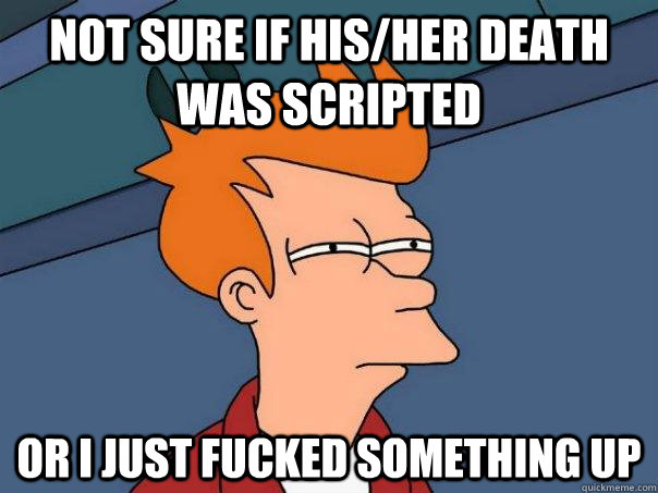 not sure if hisher death was scripted or i just fucked some - Futurama Fry