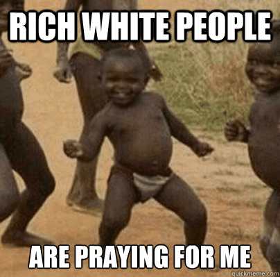 rich white people are praying for me - Third World Success Lady