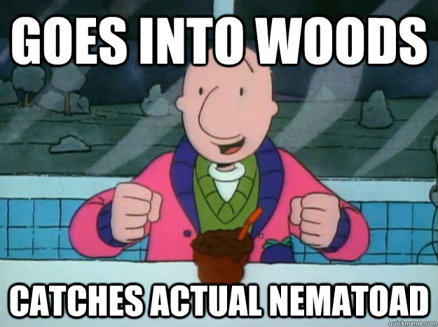 goes into woods catches actual nematoad - Success Doug