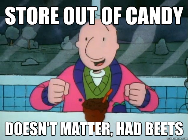 store out of candy doesnt matter had beets - Success Doug
