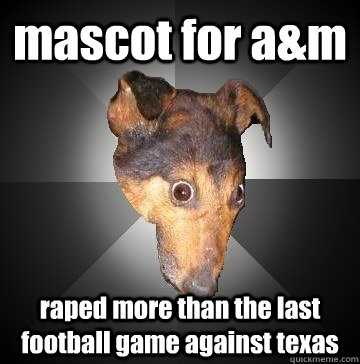 mascot for am raped more than the last football game agains - Depression Dog